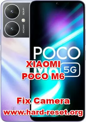 how to fix camera problems on XIAOMI POCO M6