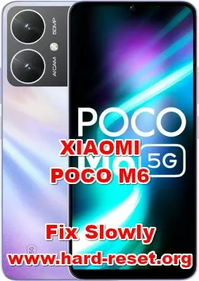 how to fix slowly issues on XIAOMI POCO M6