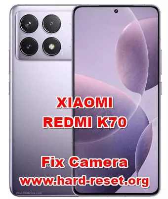 how to fix camera problems on XIAOMI REDMI K70