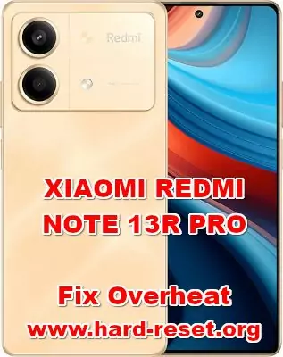 how to fix overheat problems on XIAOMI REDMI NOTE 13R PRO