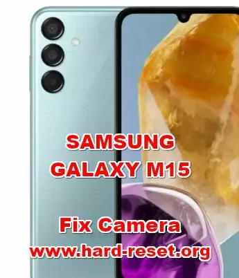 how to fix camera problems on SAMSUNG GALAXY M15