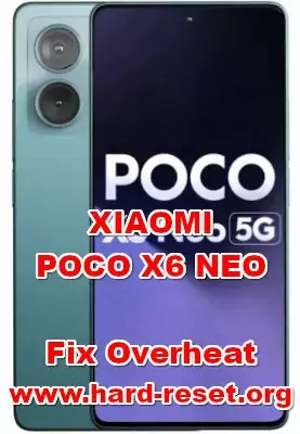 how to fix overheat problems on XIAOMI POCO X6 NEO