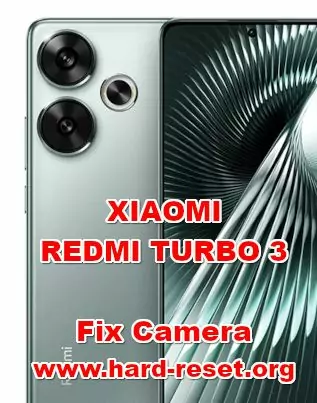 how to fix camera problems on XIAOMI REDMI TURBO 3