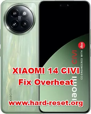 how to fix hot temperature issues on XIAOMI 14 CIVI