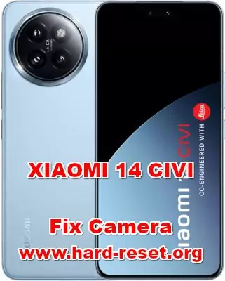 how to fix camera problems on XIAOMI 14 CIVI