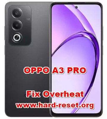 how to fix overheat temperature on OPPO A3 PRO