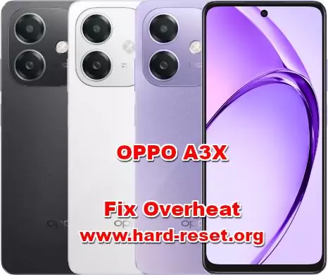how to fix overheat problems on OPPO A3X