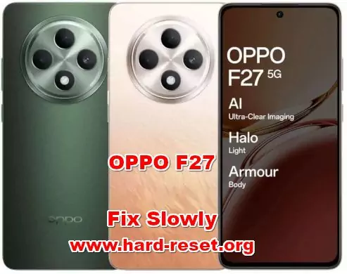 how to fix slowly problems on OPPO F27