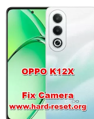 how to fix camera problems on OPPO K12X