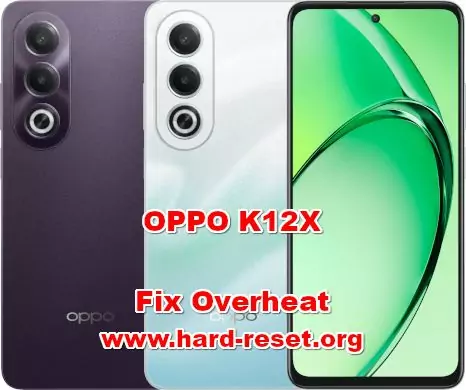 how to fix overheat OPPO K12X issues