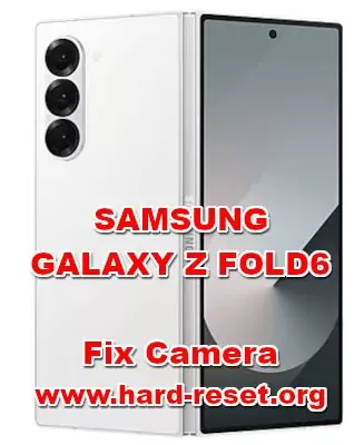 how to fix camera problems on SAMSUNG GALAXY Z FOLD6