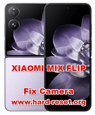how to fix camera issues on XIAOMI MIX FLIP