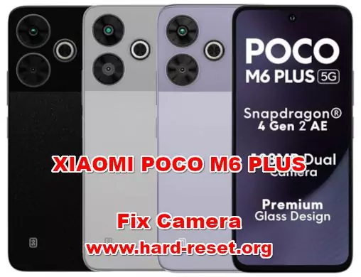 how to fix camera problems on XIAOMI POCO M6 PLUS