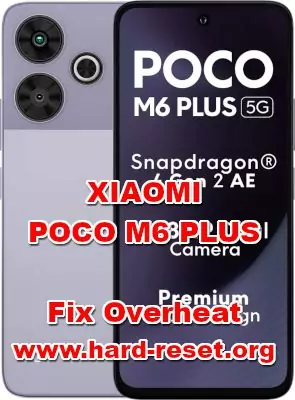 how to fix overheat problems on XIAOMI POCO M6 PLUS