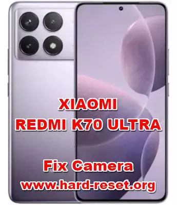 how to fix camera problems on XIAOMI REDMI K70 ULTRA