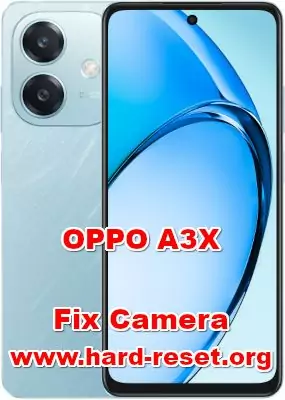 how to fix camera problems on OPPO A3X