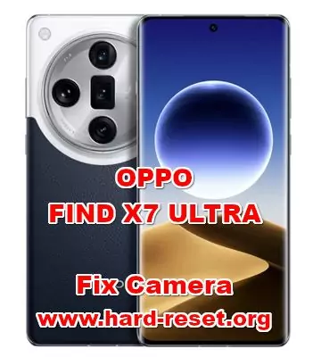 how to fix camera problems on OPPO FIND X7 ULTRA