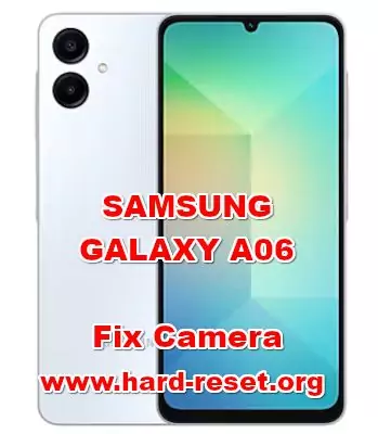 how to fix camera problems on SAMSUNG GALAXY A06