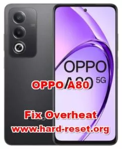 how to fix overheat problems on OPPO A80