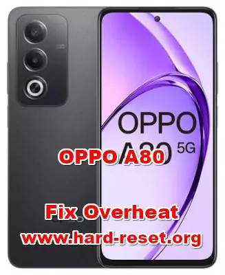 how to fix overheat problems on OPPO A80