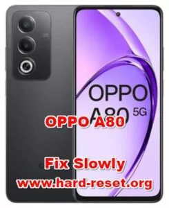 How to fix slowly OPPO A80