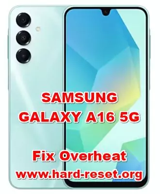 how to fix overheat problems on SAMSUNG GALAXY A16 5G
