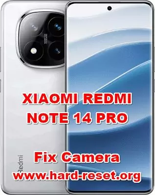 how to fix camera problems on XIAOMI REDMI NOTE 14 PRO