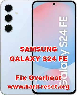 How To Fix Overheat SAMSUNG GALAXY S24 FE